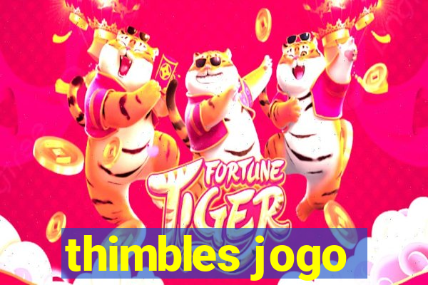 thimbles jogo